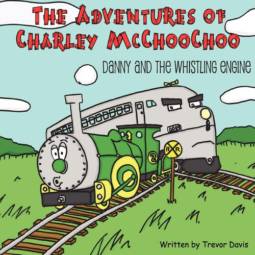 The Adventures of Charley Mcchoochoo Danny and the Whistling Engine