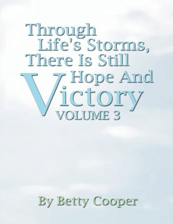Through Life's Storms, There Is Still Hope and Victory Vol 3