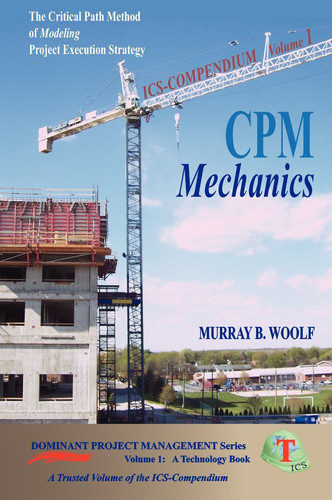 CPM Mechanics The Critical Path Method of Modeling Project Execution Strategy