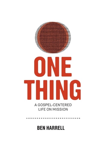One Thing A Gospel-Centered Life On Mission