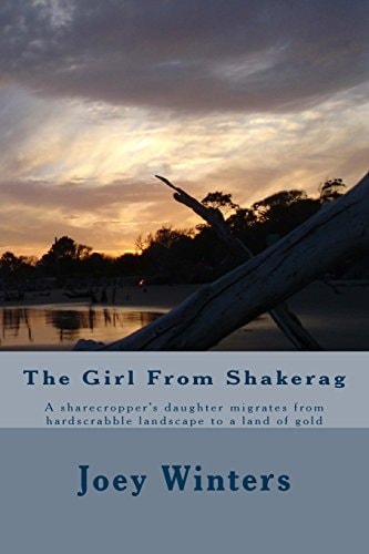 The Girl From Shakerag A Sharecropper's Daughter Migrates from Hardscrabble Landscape to a Land of Gold
