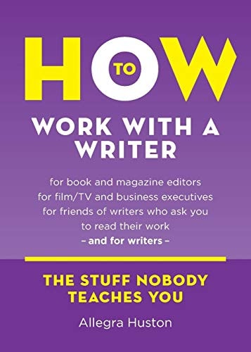 How to Work with a Writer A Guide for Writers and Editors