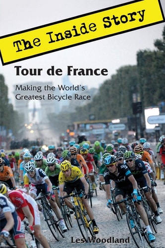 Tour de France Making the World's Greatest Bicycle Race: the Inside Story