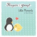 Penguin and Peep! Little Moments