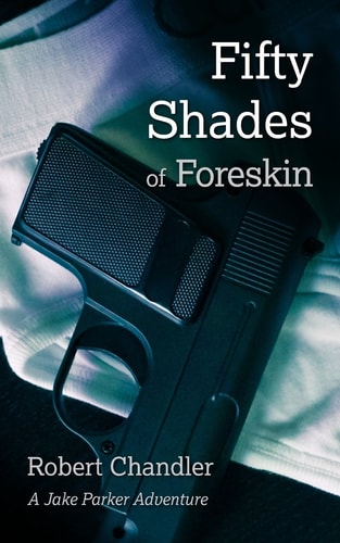 Fifty Shades of Foreskin A Jake Parker Adventure