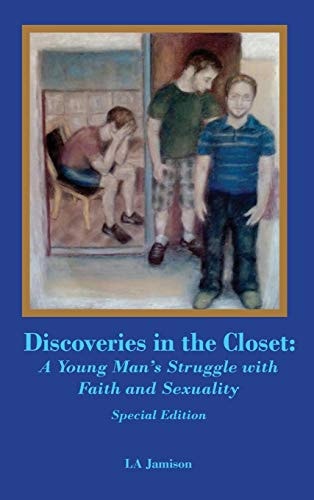 Discoveries in the Closet A Young Man's Struggle With Faith and Sexuality--Special Edition