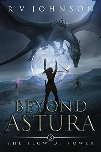 Beyond Astura: Epic Science Fiction Fantasy Adventure (The Flow of Power (A Science Fiction & Fantasy Series))