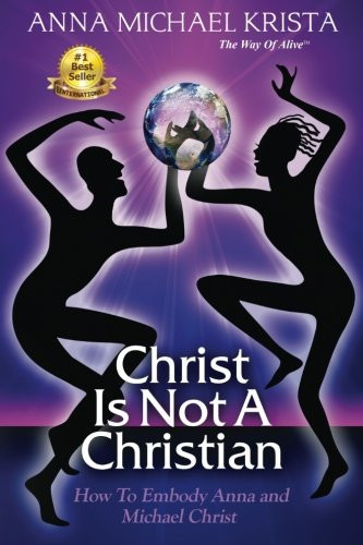 Christ Is Not a Christian How to Embody Anna and Michael Christ