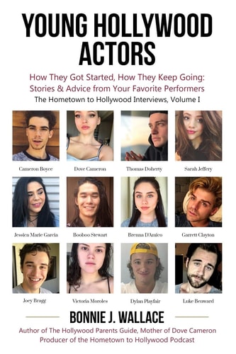 Young Hollywood Actors How They Got Started, How They Keep Going: Stories and Advice from Your Favorite Performers