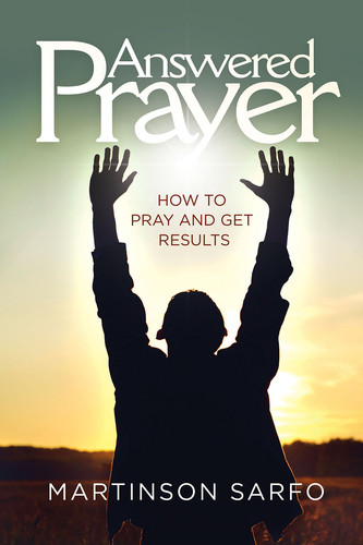 Answered Prayer- How to Pray and Get Results