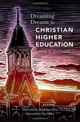 Dreaming Dreams for Christian Higher Education