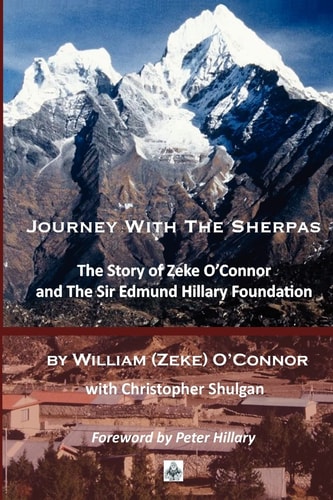 Journey with the Sherpas The Story of Zeke O'Connor and the Sir Edmund Hillary Foundation