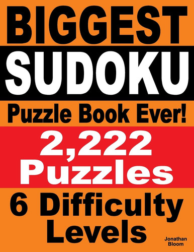 Biggest Sudoku Puzzle Book Ever 2,222 Sudoku Puzzles - 6 Difficulty Levels