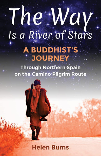 The Way is a River of Stars A Buddhist's Journey Through Northern Spain on the Camino Pilgrim Route