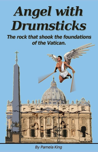 Angel with Drumsticks The Rock That Shook the Foundations of the Vatican