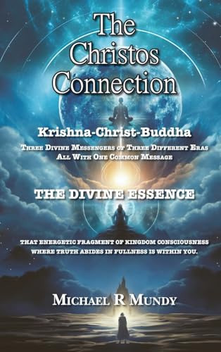 The Christos Connection Krishna, Christ, Buddha. Three Divine Messengers of Three Different Eras, All with One Common Message. The Divine Essence, that Energetic Fragment of Kingdom Consciousness where Truth Abides in Fullness is Within You.