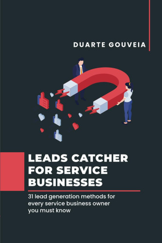 Leads Catcher For Service Businesses: 31 Lead Generation Methods For Every Service Business Owner