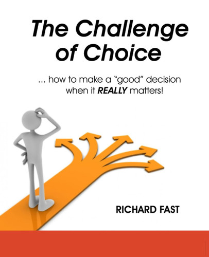 The Challenge of Choice ...how to Make a "good" Decision when it Really Matters!