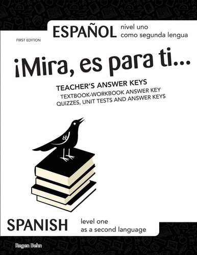 ¡Mira, Es Para Ti... TEACHER'S ANSWER KEYS SPANISH Level One as a Second Language; ESPAÑOL Nivel Uno Como Segunda Lengua