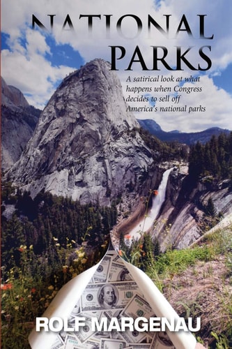 National Parks What Happens, in the Near Future, When Congress Plans to Bail Out a Bankrupt America by Selling the National Parks to the Highest Bidders