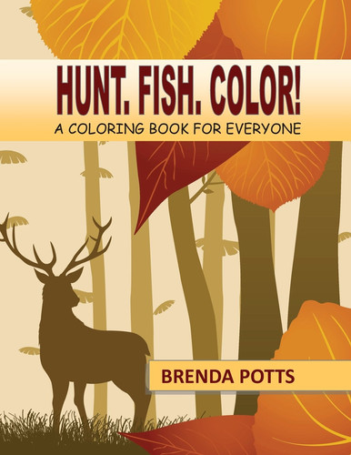 Hunt. Fish. Color! A Coloring Book for Everyone