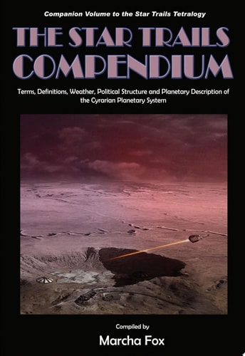 The Star Trails Compendium Terms, Definitions, Weather, Political Structure, and Planetary Description of the Cyrarian Planetary System