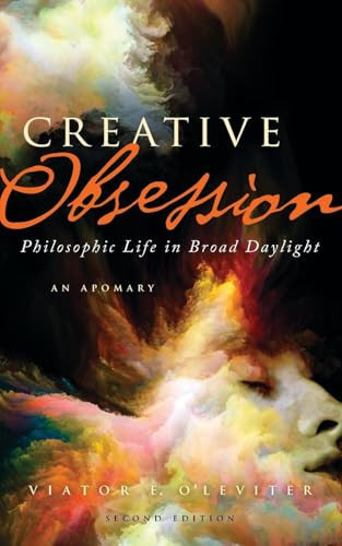 Creative Obsession (2nd Ed. ) Philosophic Life in Broad Daylight