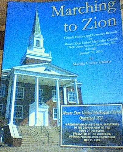 Marching to Zion: Church History and Cemetery Records for Mount Zion United Methodist Church, 19600 Zion Avenue, Cornelius, NC, Through January 31, 2013