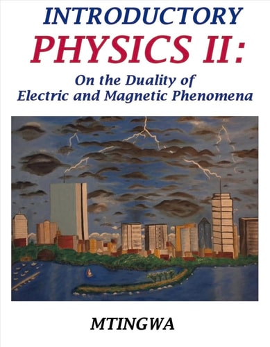 Introductory Physics II On the Duality of Electric and Magnetic Phenomena
