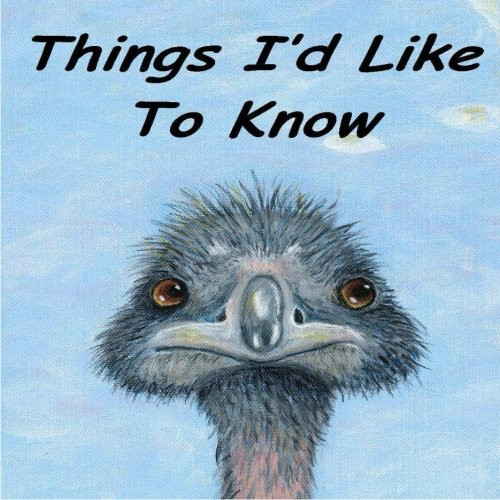 Things I'd Like To Know