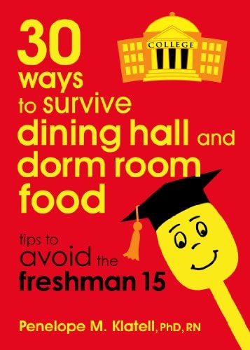 30 Ways to Survive Dining Hall and Dorm Room Food: Tips to Avoid the Freshman 15