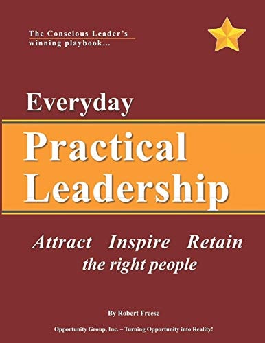 Everyday Practical Leadership Attract, Inspire and Retain the Right People
