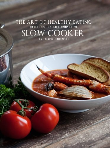The Art of Healthy Eating - Slow Cooker Grain Free Low Carb Reinvented