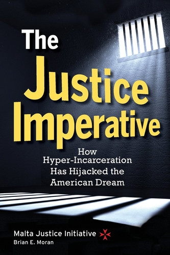 The Justice Imperative How Hyper-incarceration Has Hijacked the American Dream : a Collaborative Examination of Connecticut's Criminal Justice and Corrections System