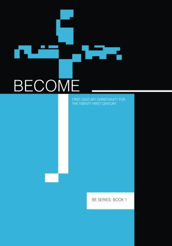 Become: First Century Christianity For the Twenty First Century
