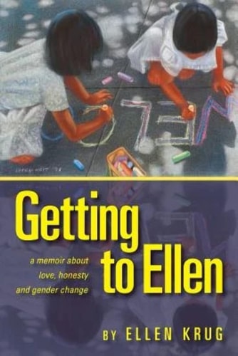 Getting to Ellen A Memoir about Love, Honesty and Gender Change