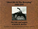 Meet Me at the Roundup 1908-1949 The Life and Legacy of Jacob H. Bartles