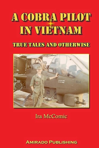 A Cobra Pilot in Vietnam True Tales and Otherwise