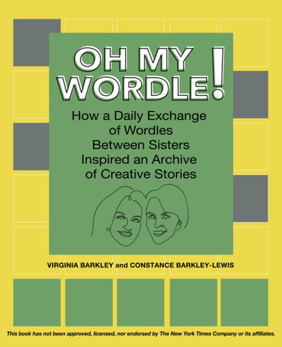 OH MY WORDLE!: How A Daily Exchange of Wordles Between Sisters Inspired an Archive of Creative Stories