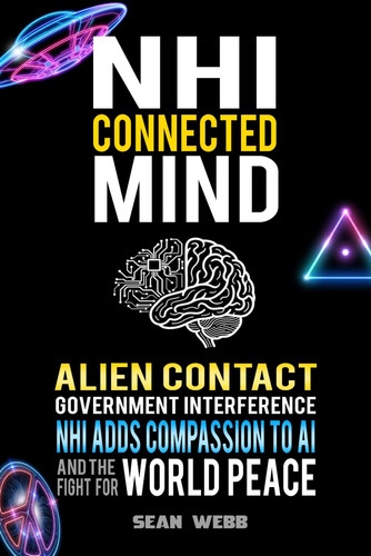 NHI Connected Mind: Alien Contact, Government Interference, NHI Adds Compassion to NHI, and the Fight for World Peace