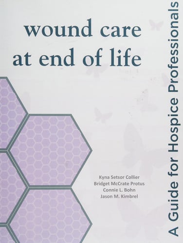 Wound Care at End of Life A Guide for Hospice Professionals