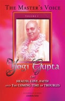The Master's Voice Yogi Gupta on Health, Love, Faith and the Coming Time of Troubles