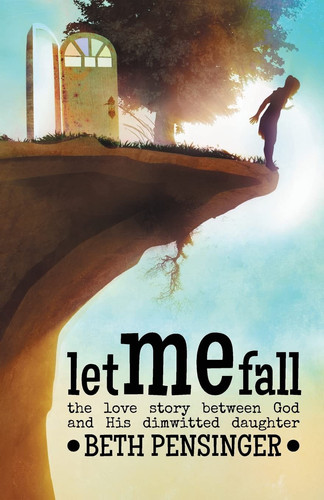 Let Me Fall The Love Story Between God and His Dimwitted Daughter