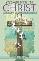 Complete in Christ Our Journey to Spiritual Maturity