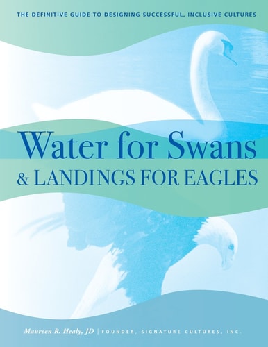 Water for Swans & Landings for Eagles The Definitive Guide to Designing Sucessful, Inclusive Cultures
