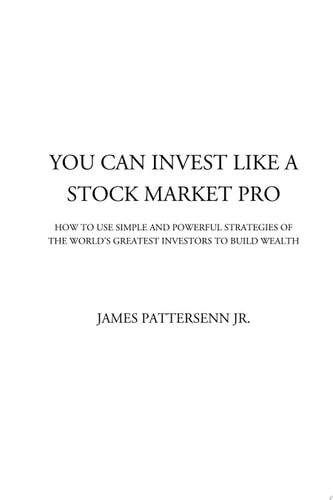 You Can Invest Like a Stock Market Pro How to Use Simple and Powerful Strategies of the World's Greatest Investors to Build Wealth