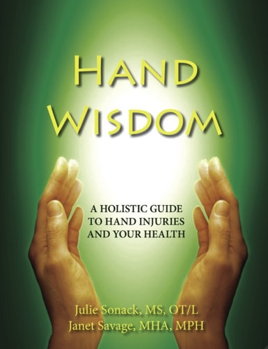 Hand Wisdom A Holistic Guide to Hand Injuries and Your Health