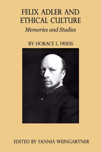 Felix Adler and Ethical Culture Memories and Studies
