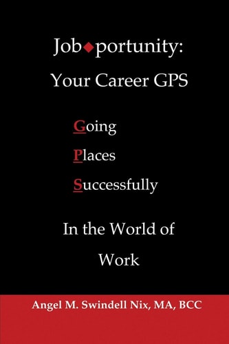 Job-portunity Your Career GPS: Going Places Successfully In The World of Work