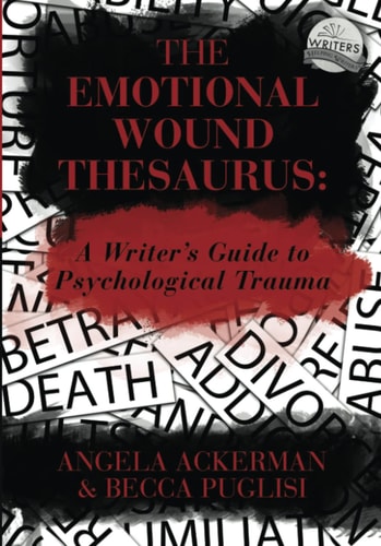 The Emotional Wound Thesaurus A Writer's Guide to Psychological Trauma